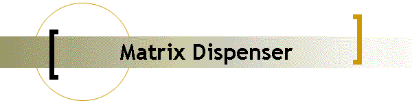 Matrix Dispenser