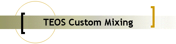 TEOS Custom Mixing